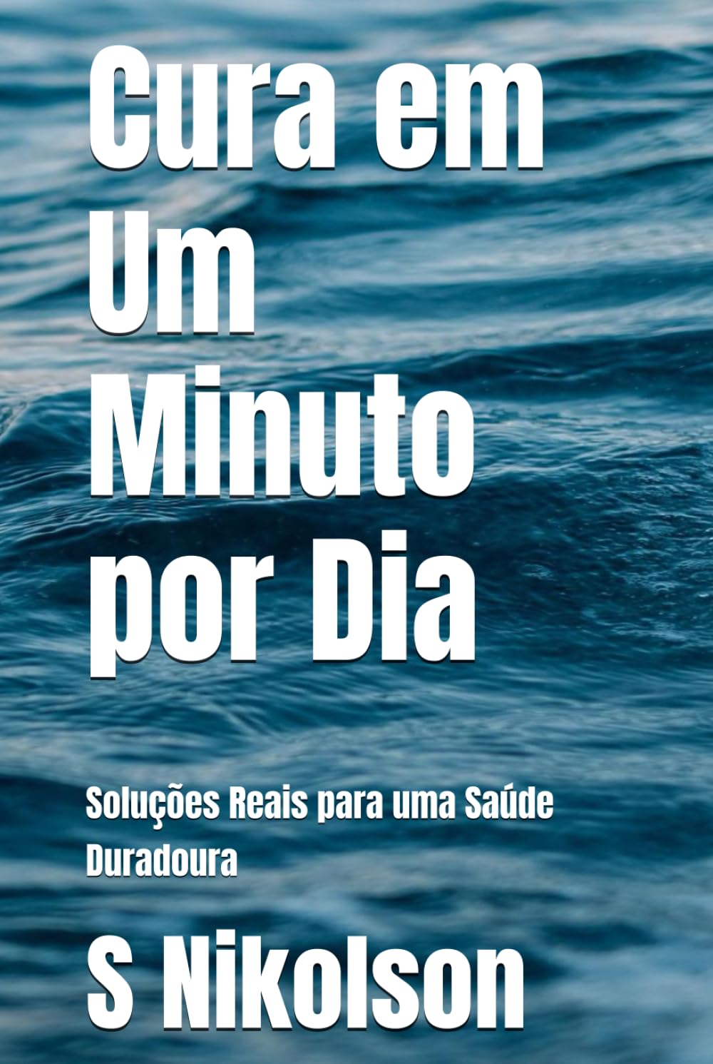 Cura em Um Minuto por Dia: Soluções Reais para uma Saúde Duradoura (Serenity & Wellness Collection)