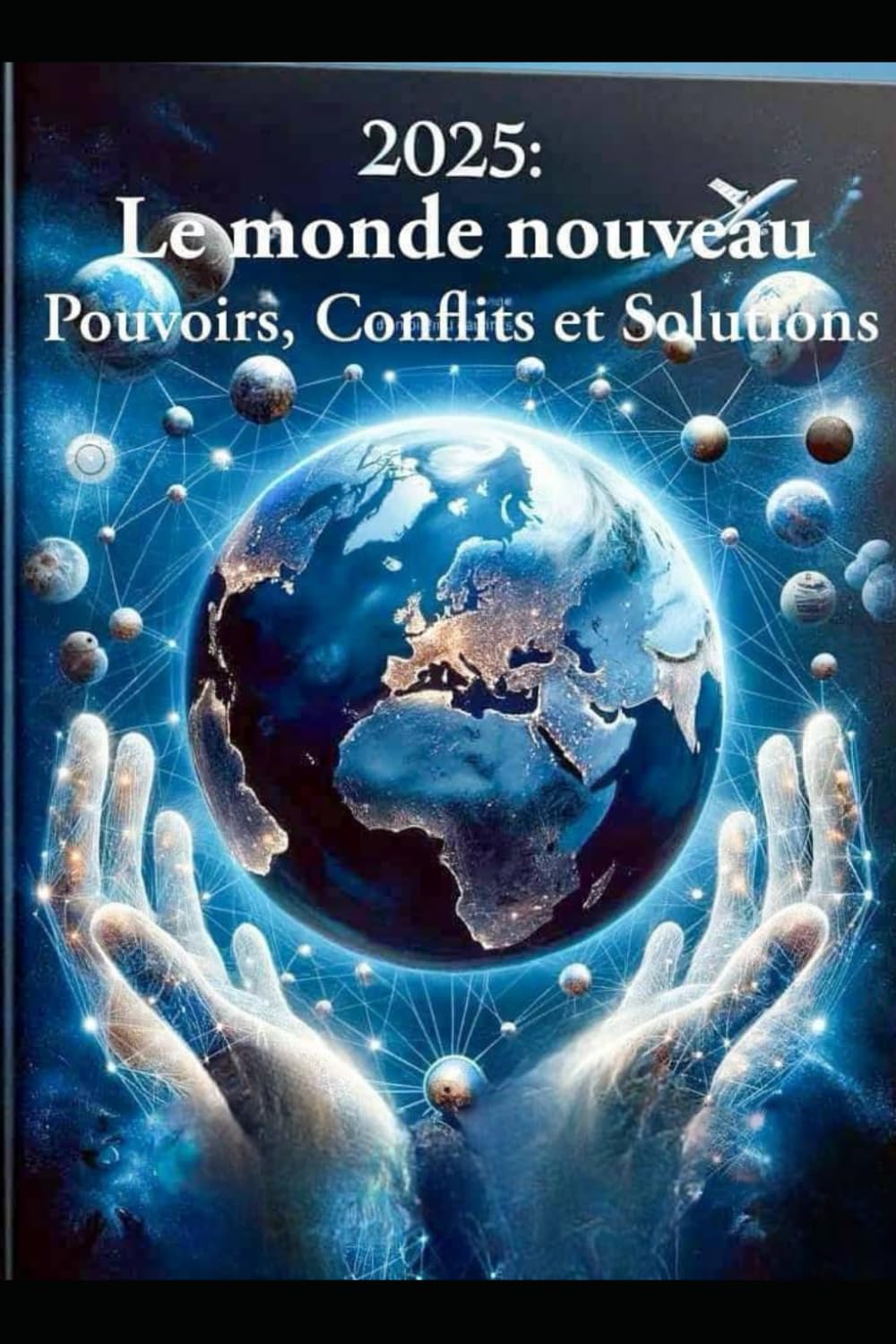 2025:le monde nouveau: pouvoirs, conflits, et solutions