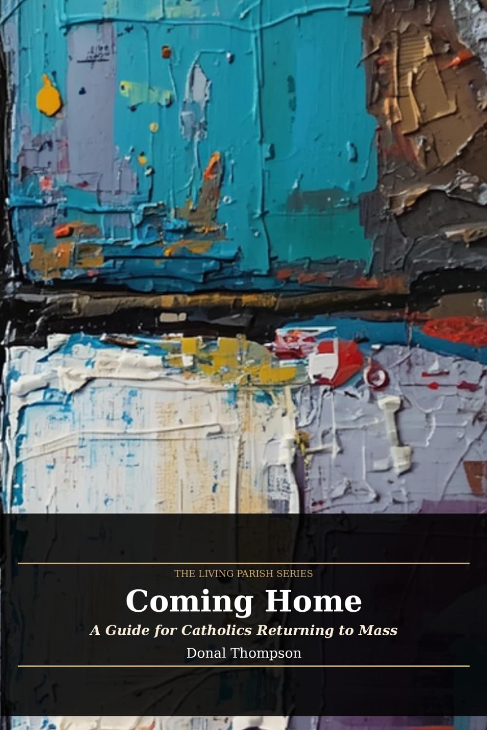 Coming Home: A Guide for Catholics Returning to Mass (Living Parish)