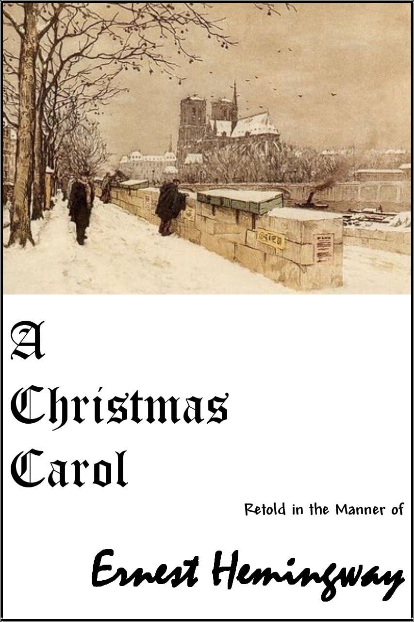 A CHRISTMAS CAROL Retold in the Manner of ERNEST HEMINGWAY