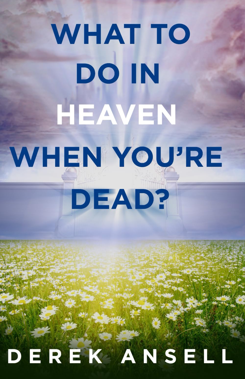 What to do in Heaven when you're Dead?