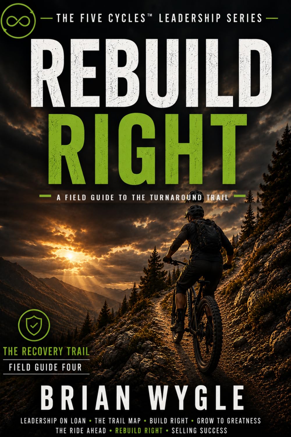 Rebuild Right: A Field Guide to the Turnaround Trail (The Five Cycles Leadership Series)