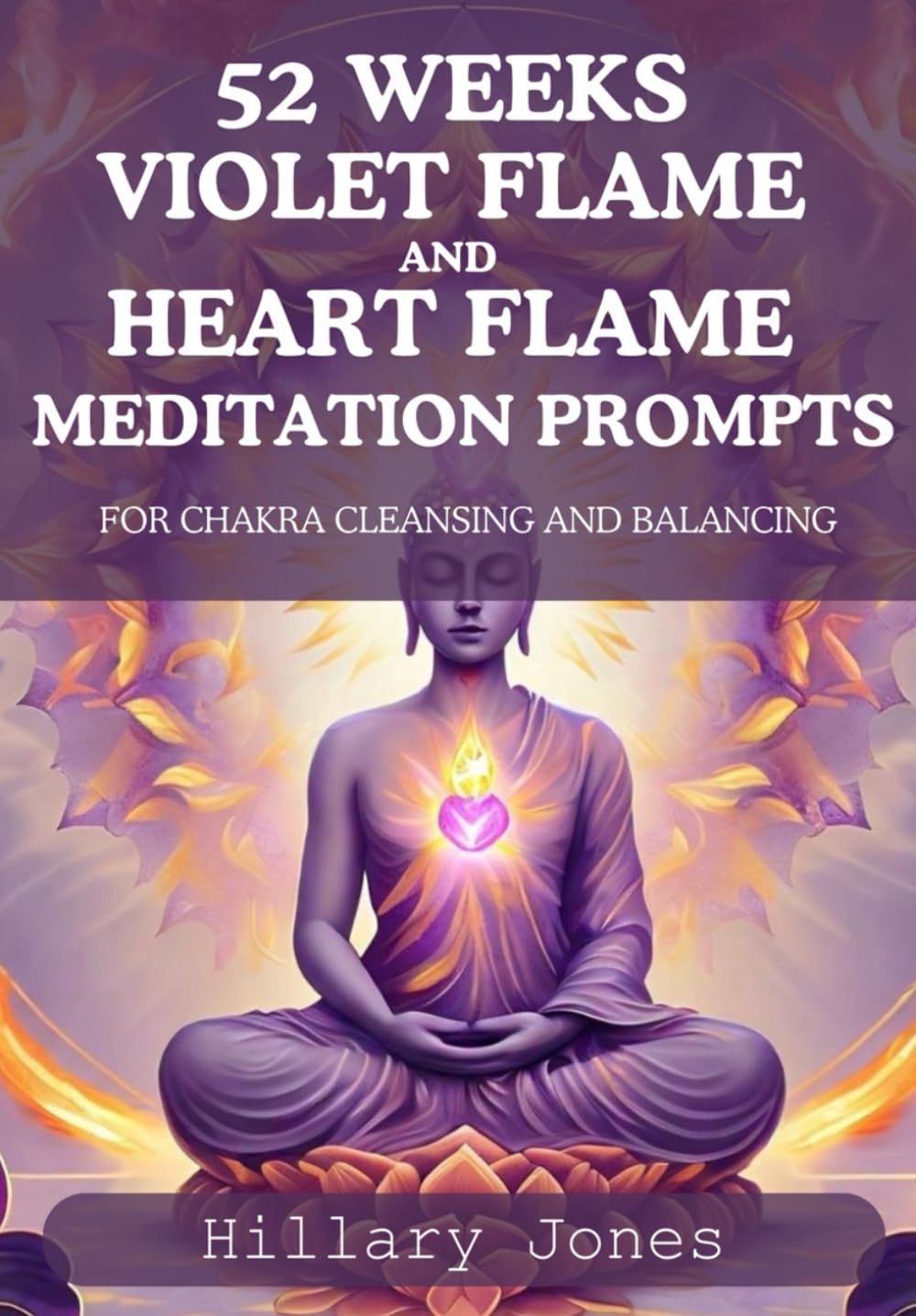 52 VIOLET FLAME AND HEART FLAME MEDITATION PROMPTS FOR CHAKRA CLEANSING AND BALANCING