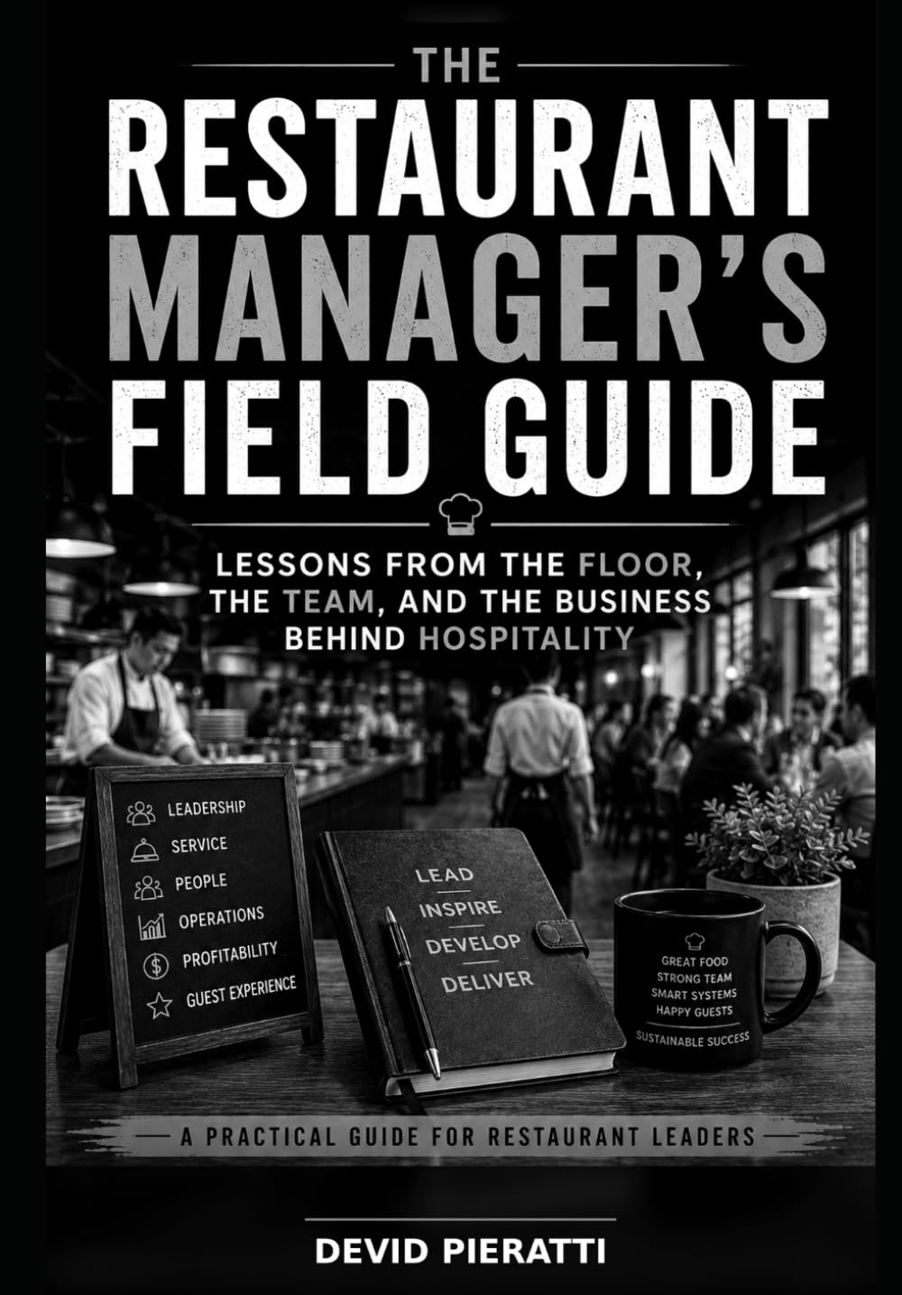 The Restaurant Manager’s Field Guide: Lessons From the Floor, the Team, and the Business Behind Hospitality