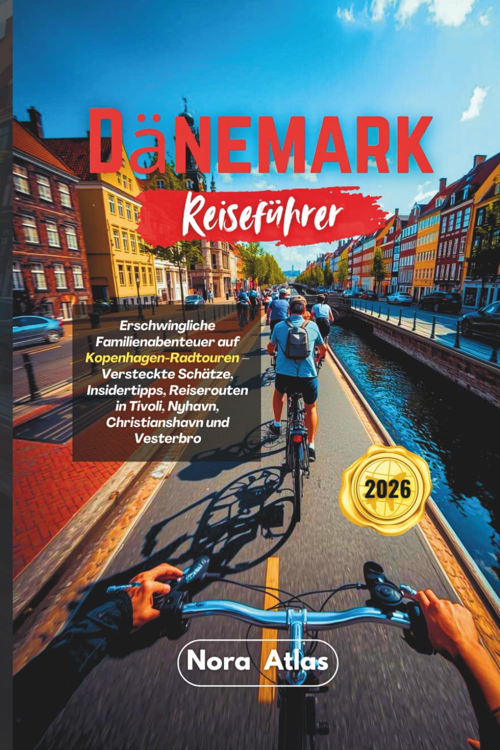 Dänemark Reiseführer 2026: Erschwingliche Familienabenteuer auf Kopenhagen-Radtouren – Versteckte Schätze, Insidertipps, Reiserouten in Tivoli, Nyhavn, Christianshavn und Vesterbro