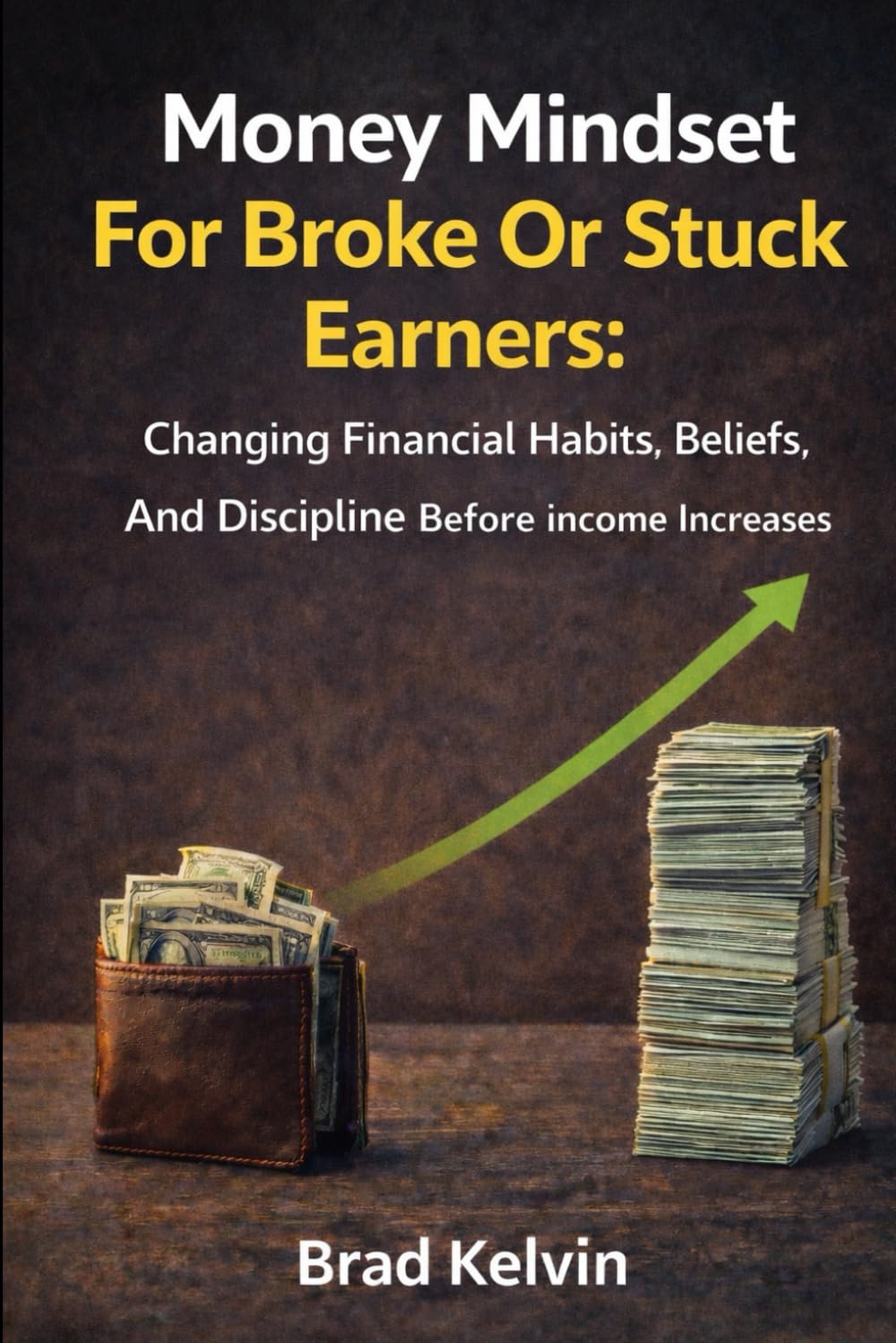 Money mindset for broke or stuck earners: Changing financial habits beliefs and discipline before income increases