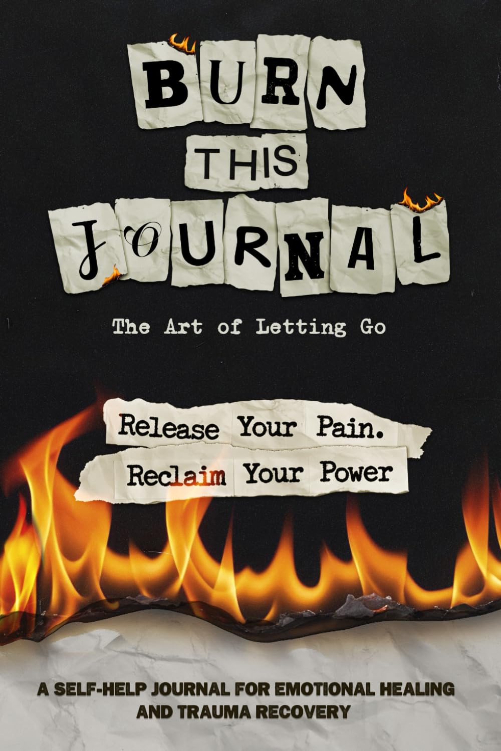 Burn This Journal: The Art of Letting Go | A Self-Help Workbook for Emotional Healing and Trauma Recovery | Release Your Pain, Reclaim Your Power