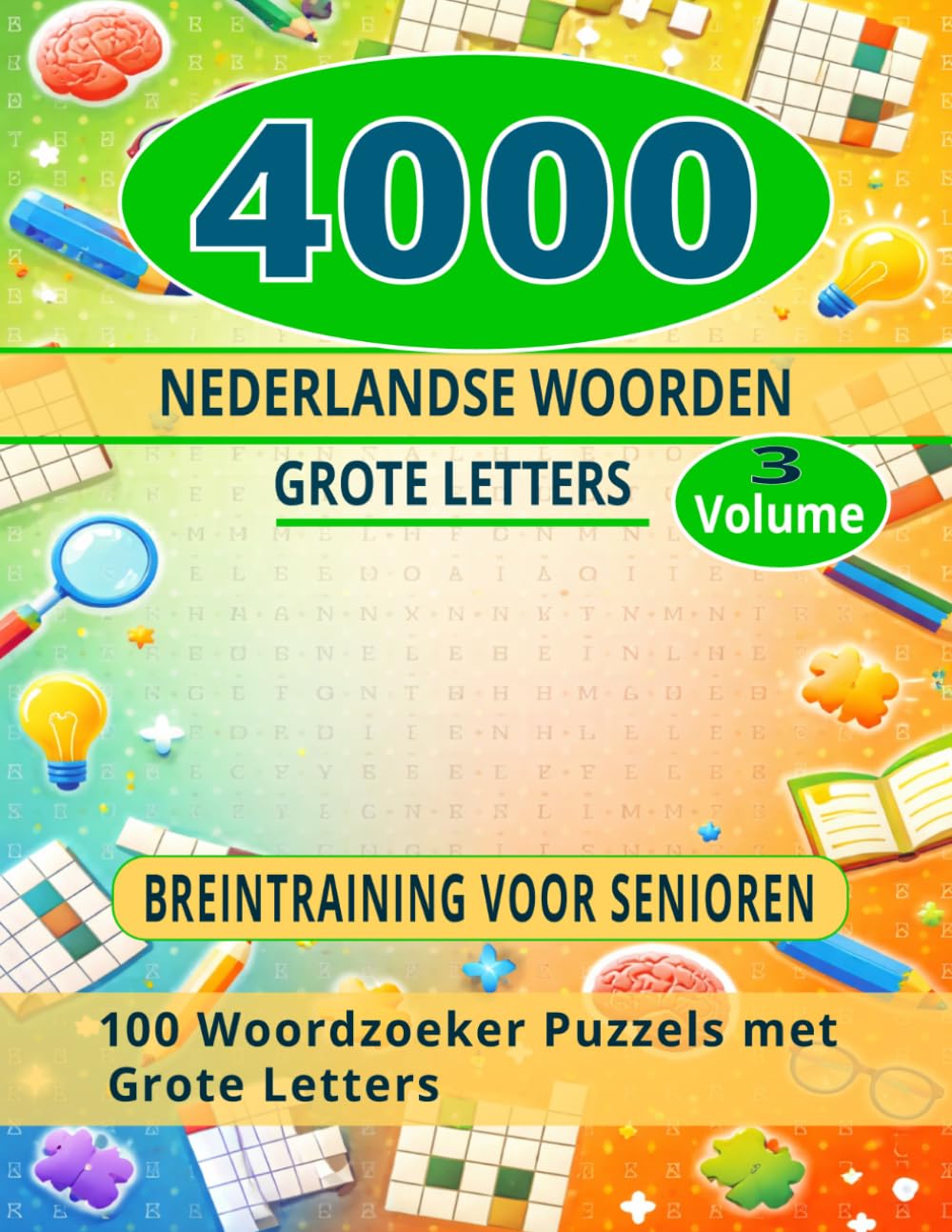 4000 NEDERLANDSE WOORDEN Volume 3: 100 Woordzoeker Puzzels met Grote Letters – Breintraining voor Senioren en Volwassenen met Oplossingen