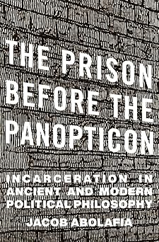 The Prison before the Panopticon: Incarceration in Ancient and Mode Political Philosophy-Wow! eBook