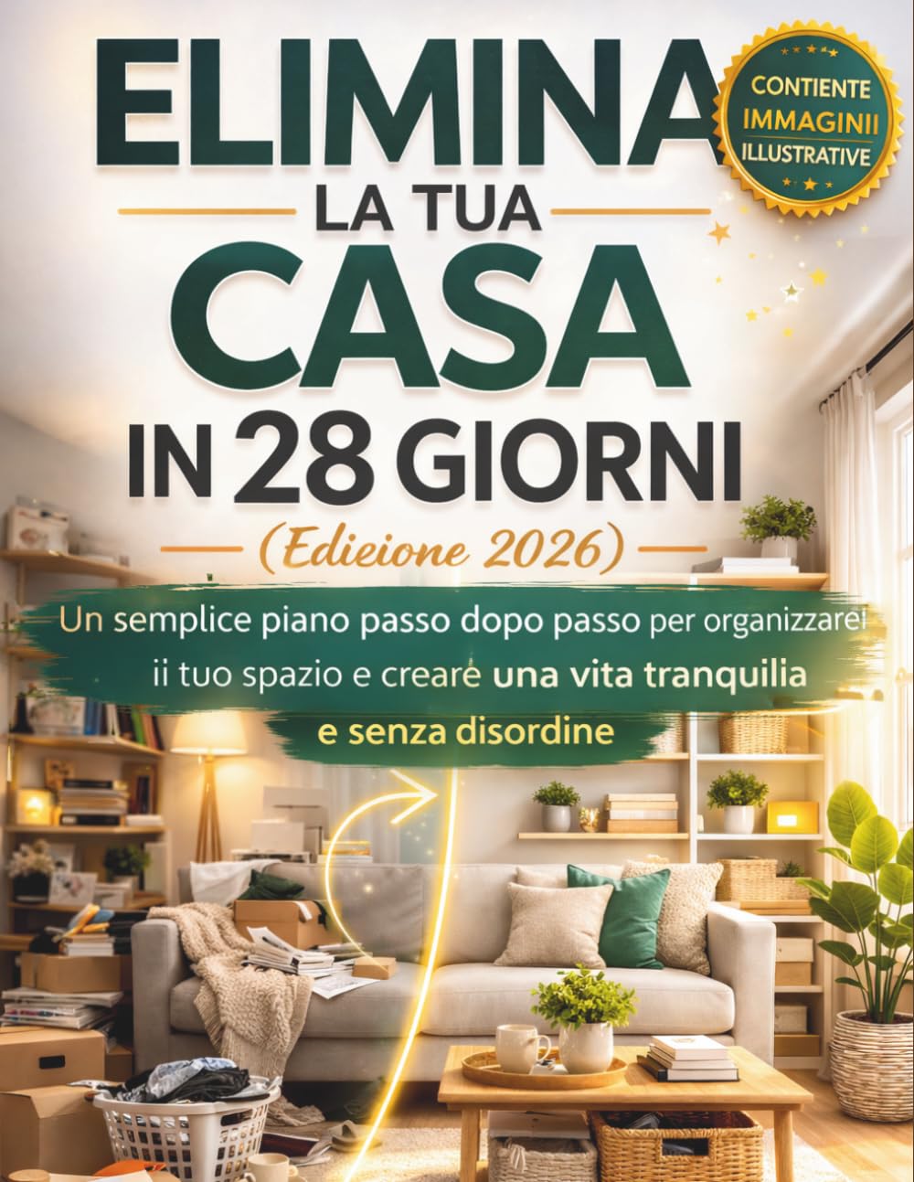 ELIMINA LA TUA CASA IN 28 GIORNI (Edizione 2026): Un semplice piano passo dopo passo per organizzare il tuo spazio e creare una vita tranquilla e senza disordine