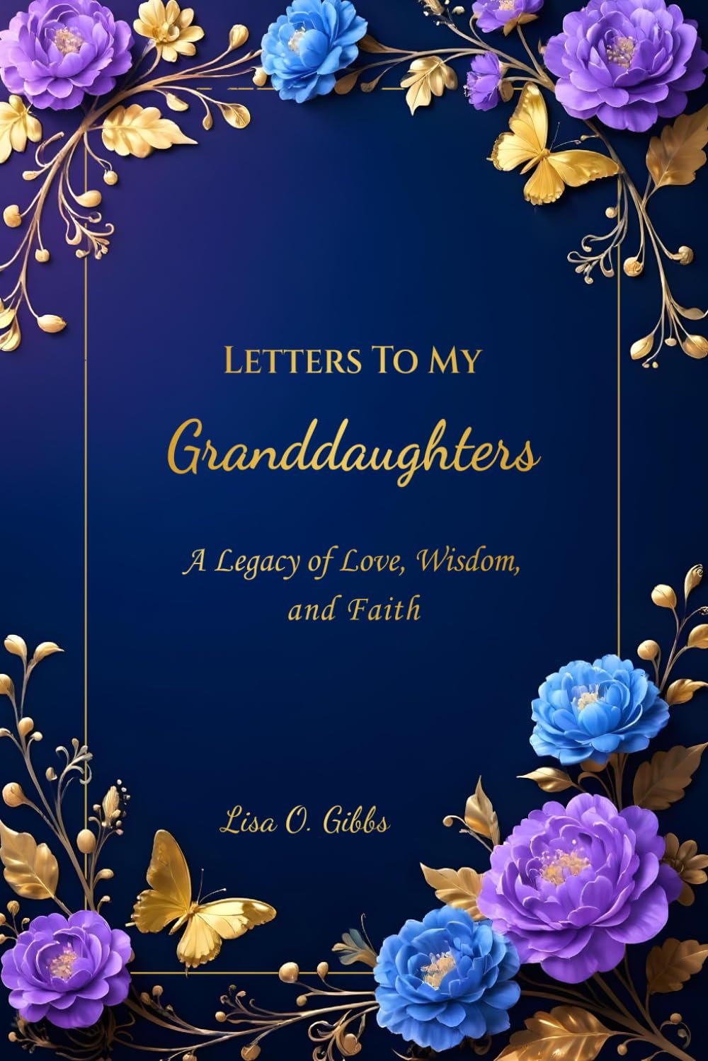 Letters To My Granddaughters: A Legacy of Love, Wisdom, and Faith