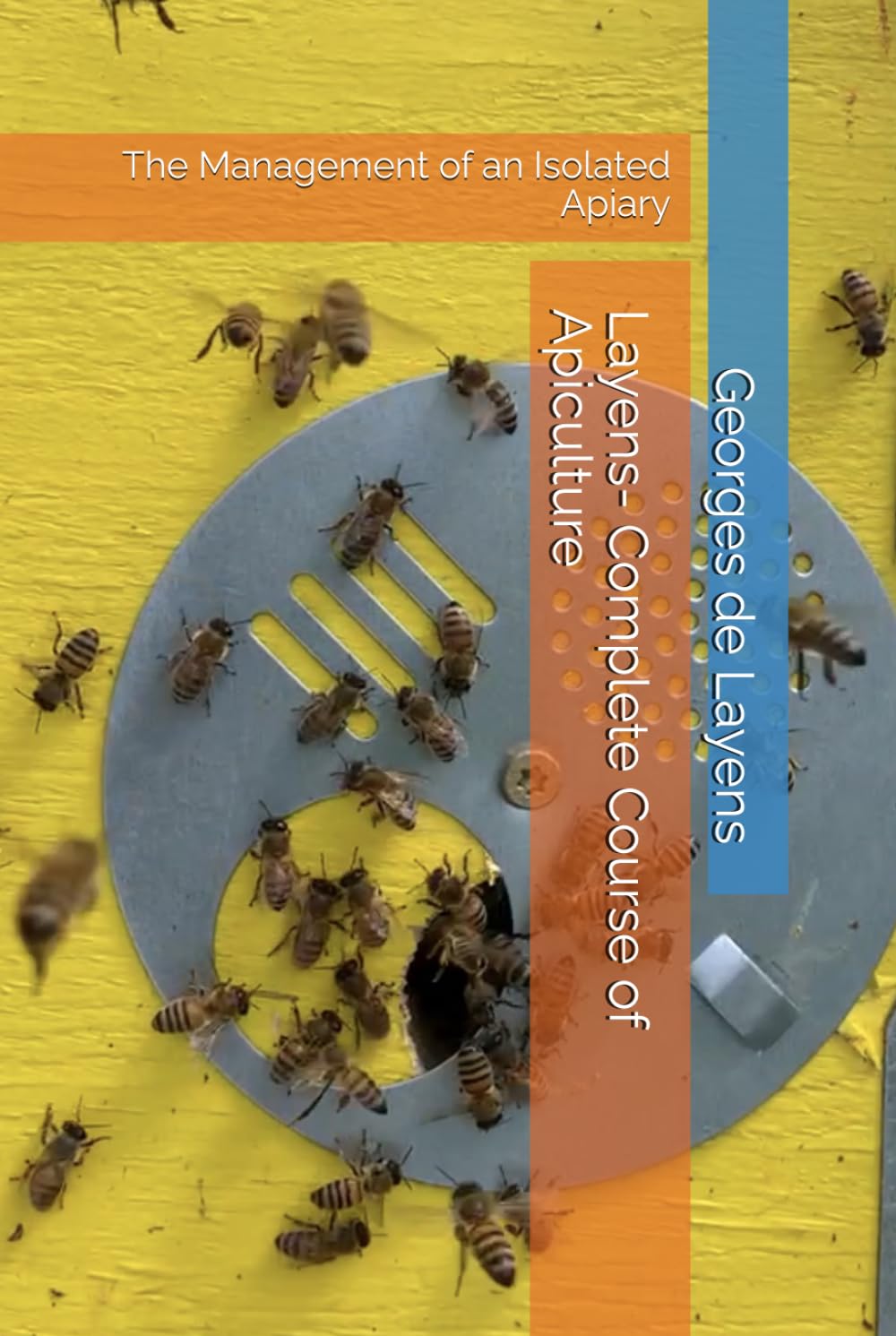 Layens- Complete Course of Apiculture: The Management of an Isolated Apiary (Foundational Beekeeping Library)