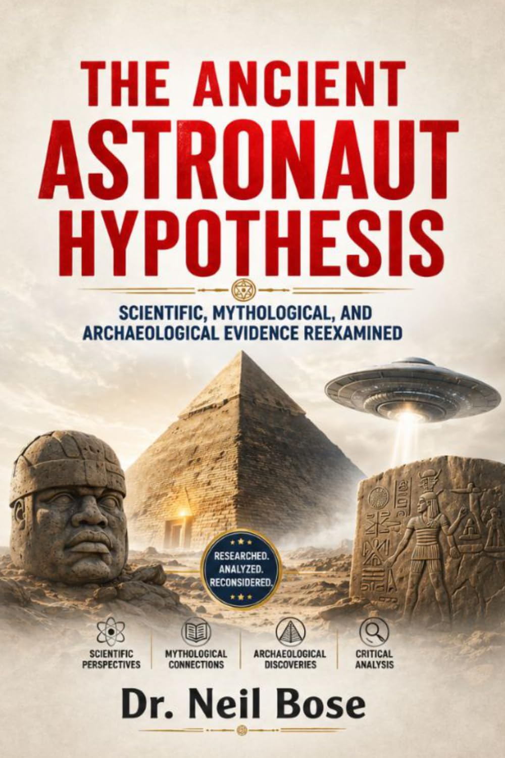 The Ancient Astronaut Hypothesis: Scientific, Mythological, and Archaeological Evidence Reexamined