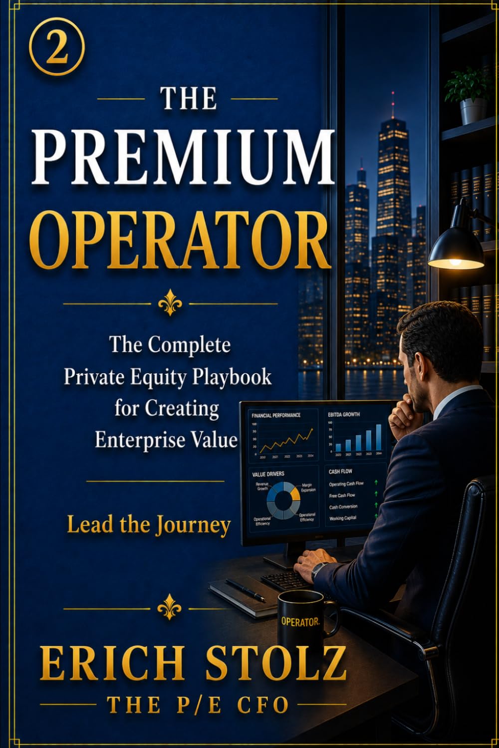 THE PREMIUM OPERATOR: The Complete Private Equity Playbook for Creating Enterprise Value - Lead the Journey (THE PREMIUM ENTERPRISE VALUE SYSTEM)