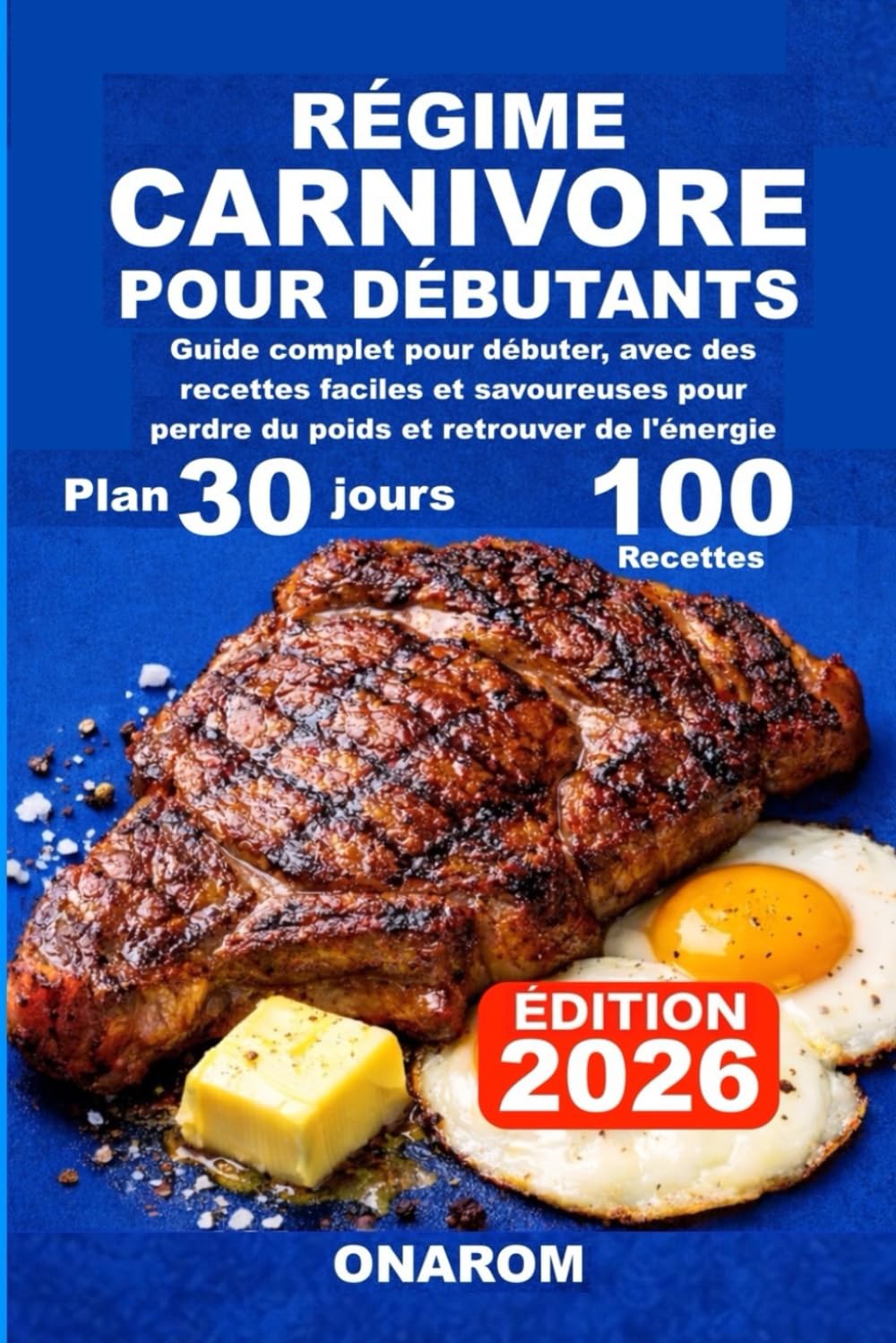 RÉGIME CARNIVORE POUR DÉBUTANTS: Guide complet pour débuter, avec des recettes faciles et savoureuses pour perdre du poids et retrouver de l'énergie