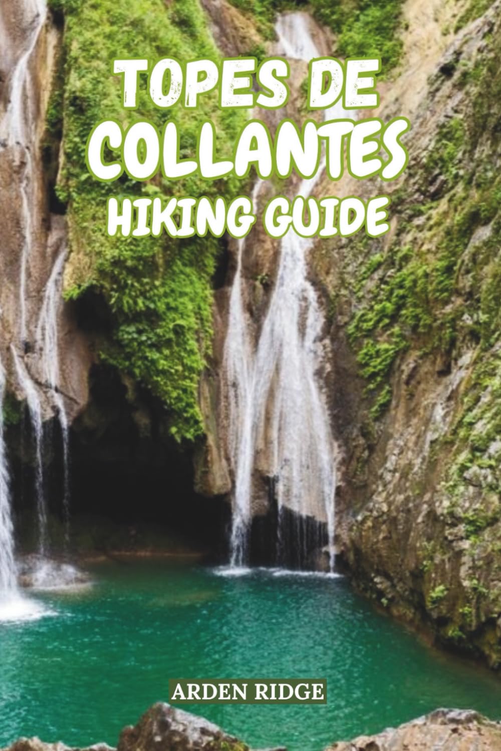 TOPES DE COLLANTES HIKING GUIDE: Explore Cuba’s Hidden Waterfalls, Coffee Trails, and Mountain Adventures -Updated Edition 2025-2026: 58 (Trailblazers: Ultimate Hiking Adventures Series)