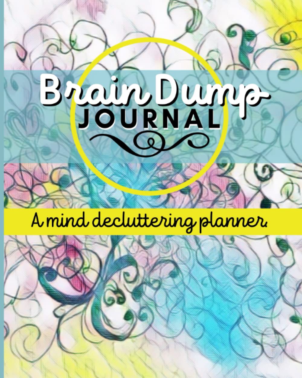 Brain Dump Journal: Planner And Productivity Notebook For Women And Girls. Clear Mind And Organize Thoughts Using Weekly Layout.