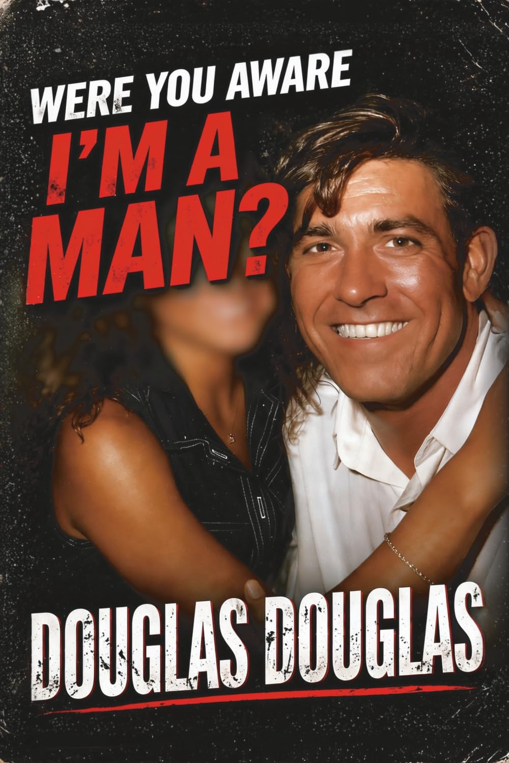 Were You Aware I'm A Man