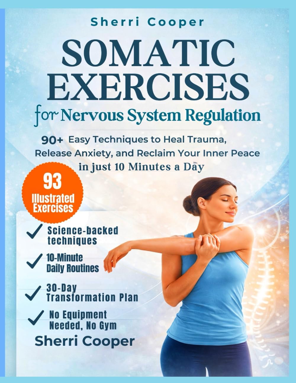 SOMATIC EXERCISES for Nervous System Regulation: 90+ Easy Techniques to Heal Trauma, Release Anxiety, and Reclaim Your Inner Peace in just 10 Minutes a Day
