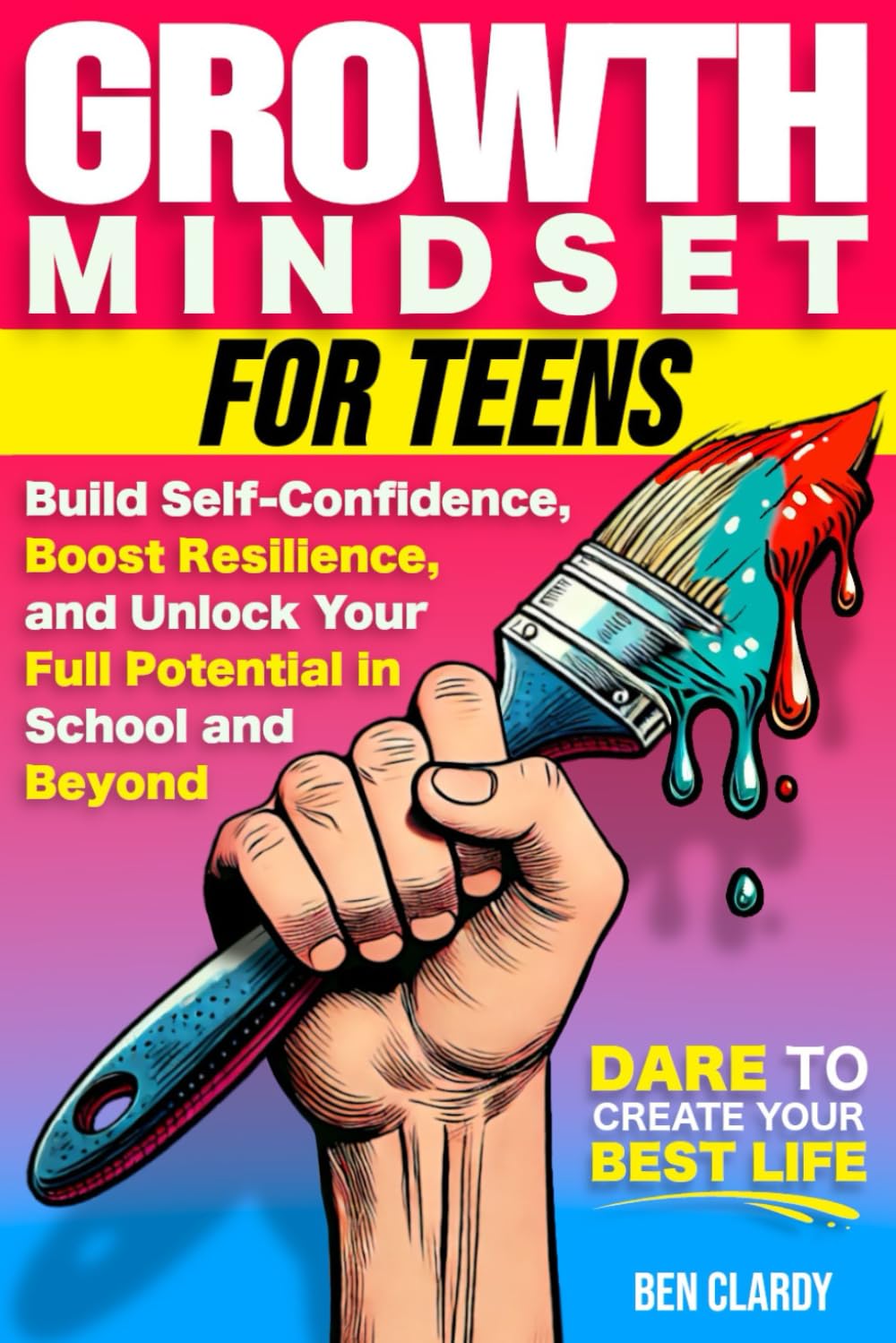 Growth Mindset for Teens: Build Confidence, Boost Resilience, and Unlock Your Full Potential in School and Beyond (The Teen Advantage Series)