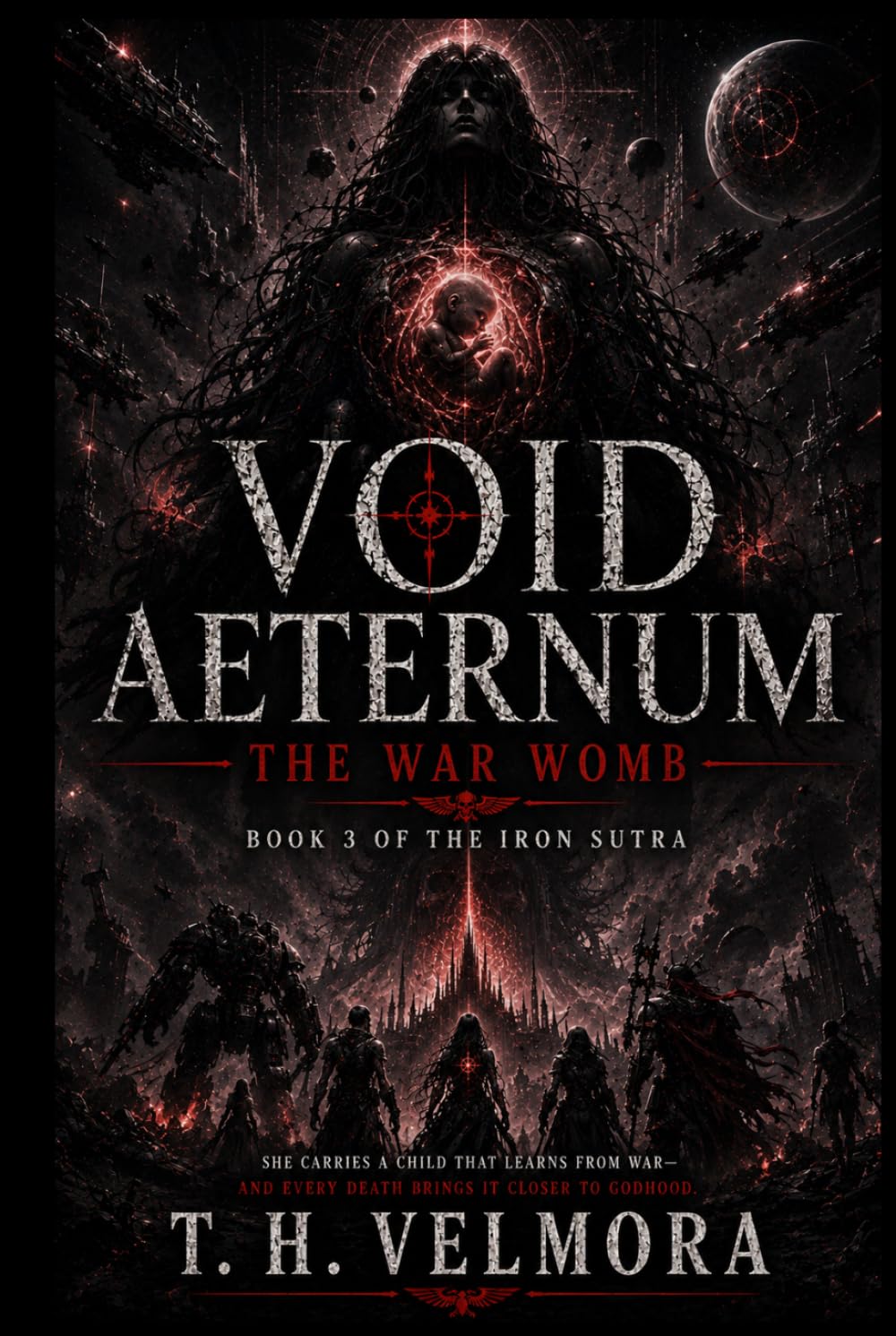 The War Womb: A Grimdark Military Science Fantasy of Cosmic Horror and Divine Evolution (Void Aeternum - The Iron Sutra)