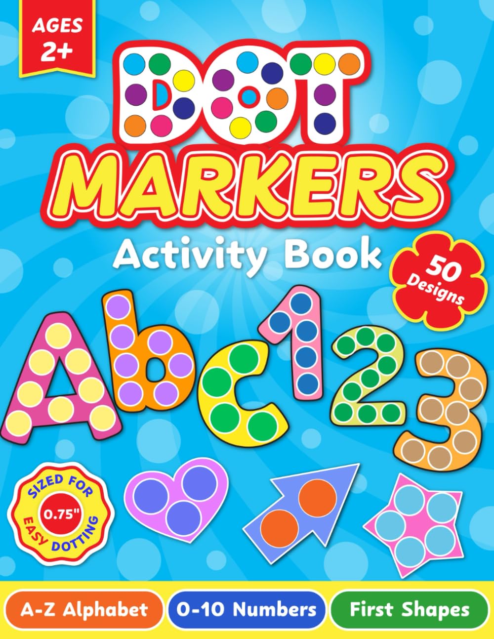 Dot Markers Activity Book ABC 123: Learn the Alphabet A-Z, Numbers 0-10 & First Shapes | Big Dots for Toddlers Ages 2-5 (Dot Markers Activity Books)