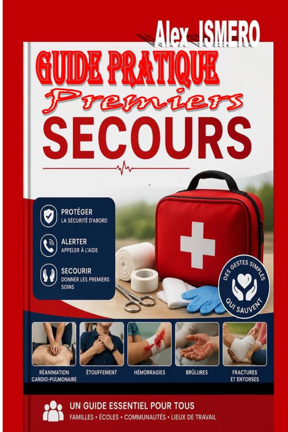 GUIDE PRATIQUE PREMIERS SECOURS: Un guide essentiel pour tous : familles - écoles - communautés - lieux de travail