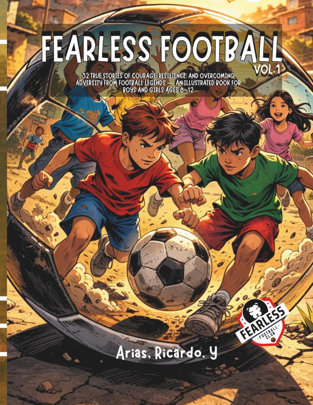 Fearless Football, Vol. 1: 32 true stories of courage, resilience, and overcoming adversity from football legends — An illustrated book for boys and girls ages 8–12
