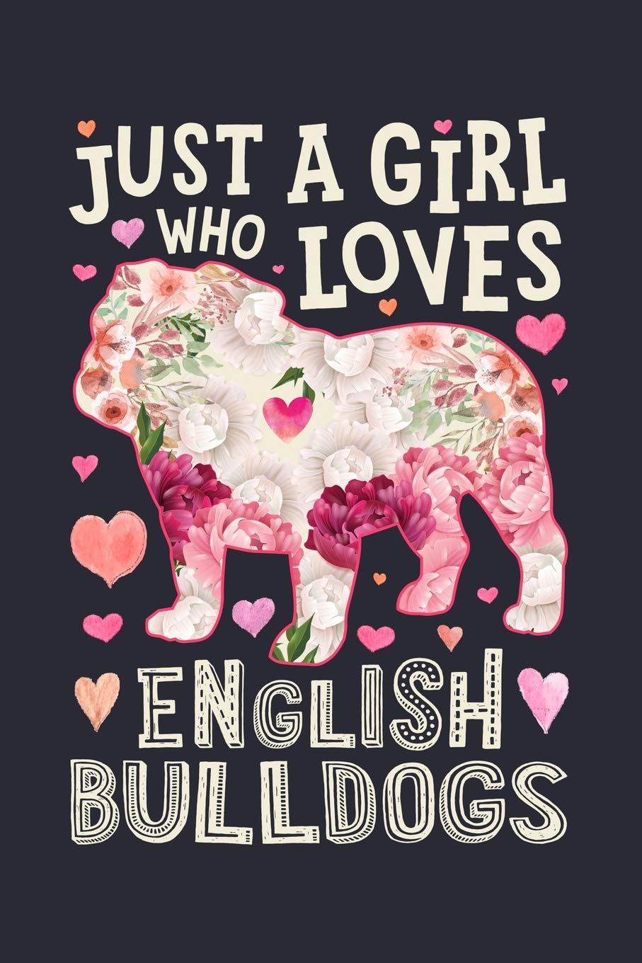 Just a Girl Who Loves English Bulldogs: English Bulldog Dog Lined Notebook, Journal, Organizer, Diary, Composition Notebook, Gifts for Dog Lovers