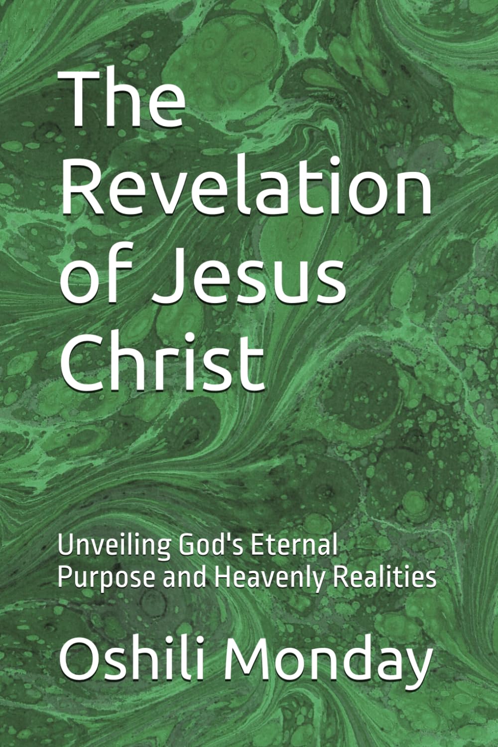 The Revelation of Jesus Christ: Unveiling God's Eternal Purpose and Heavenly Realities