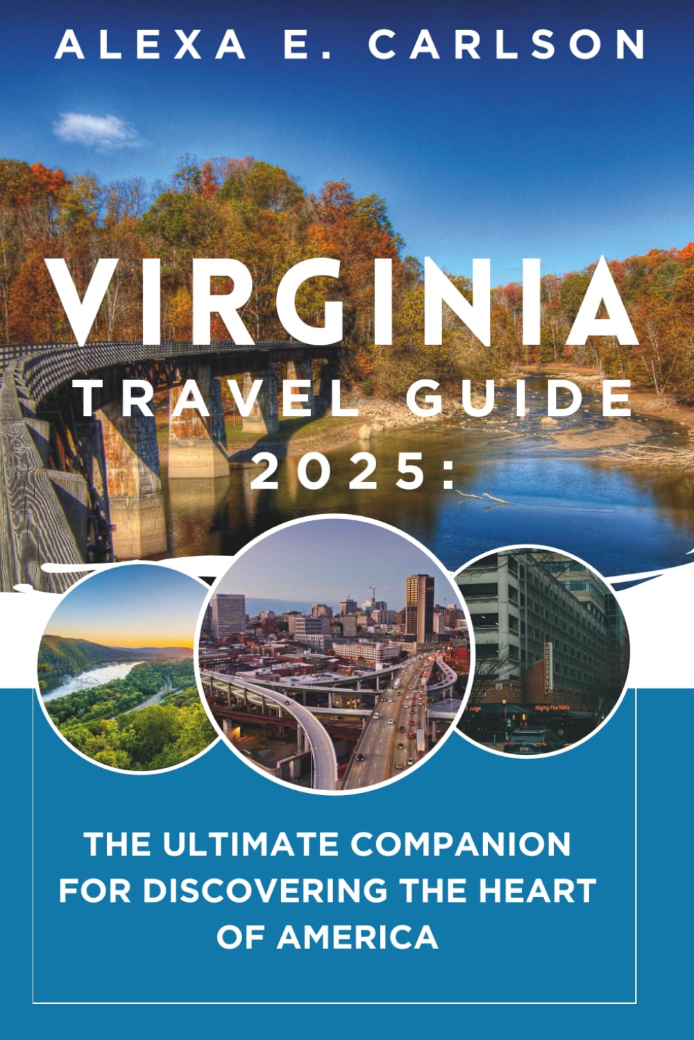 Virginia Travel Guide 2025:: The Ultimate Companion for Discovering the Heart of America