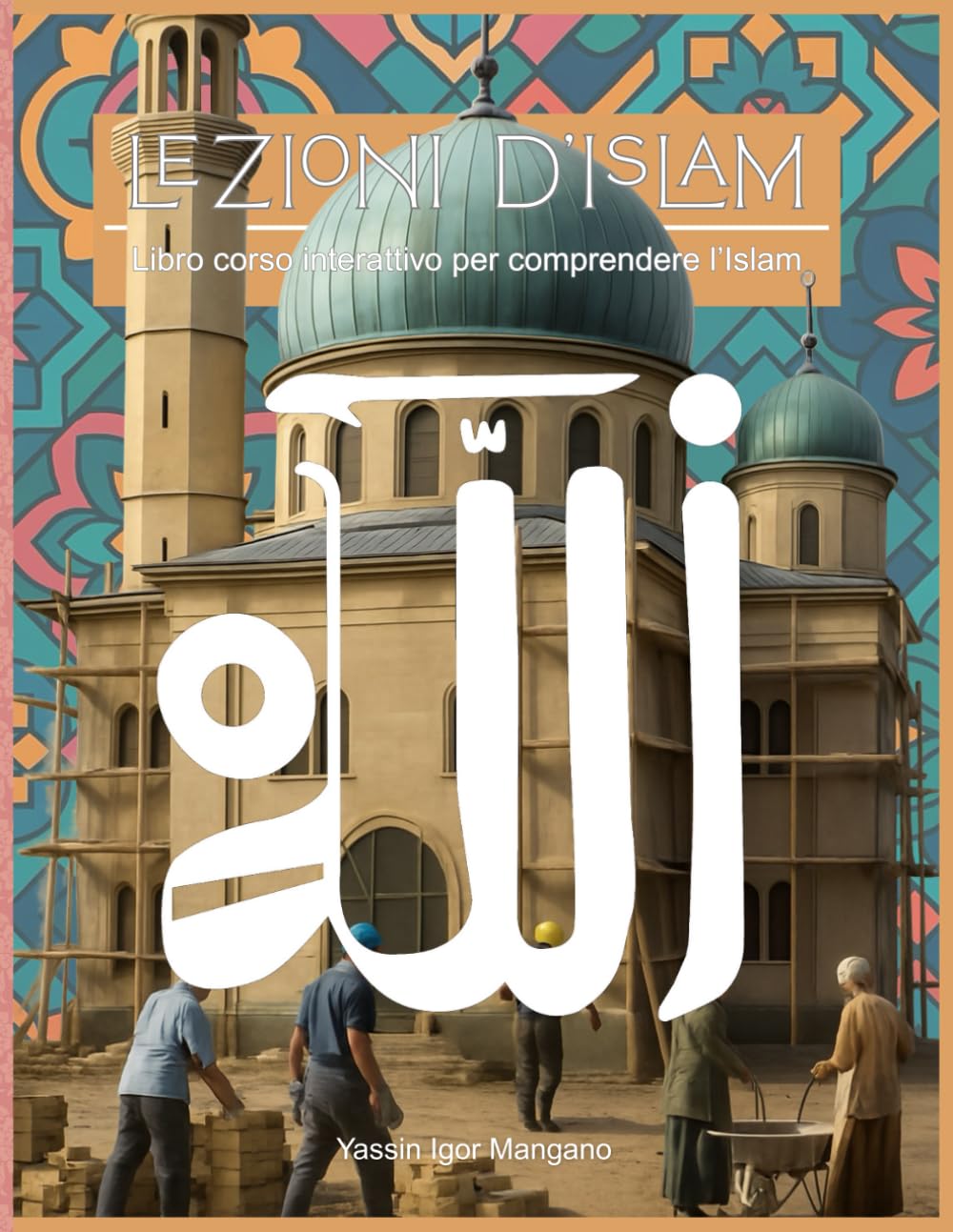 LEZIONI D'ISLAM: Libro corso interattivo per comprendere l’Islam