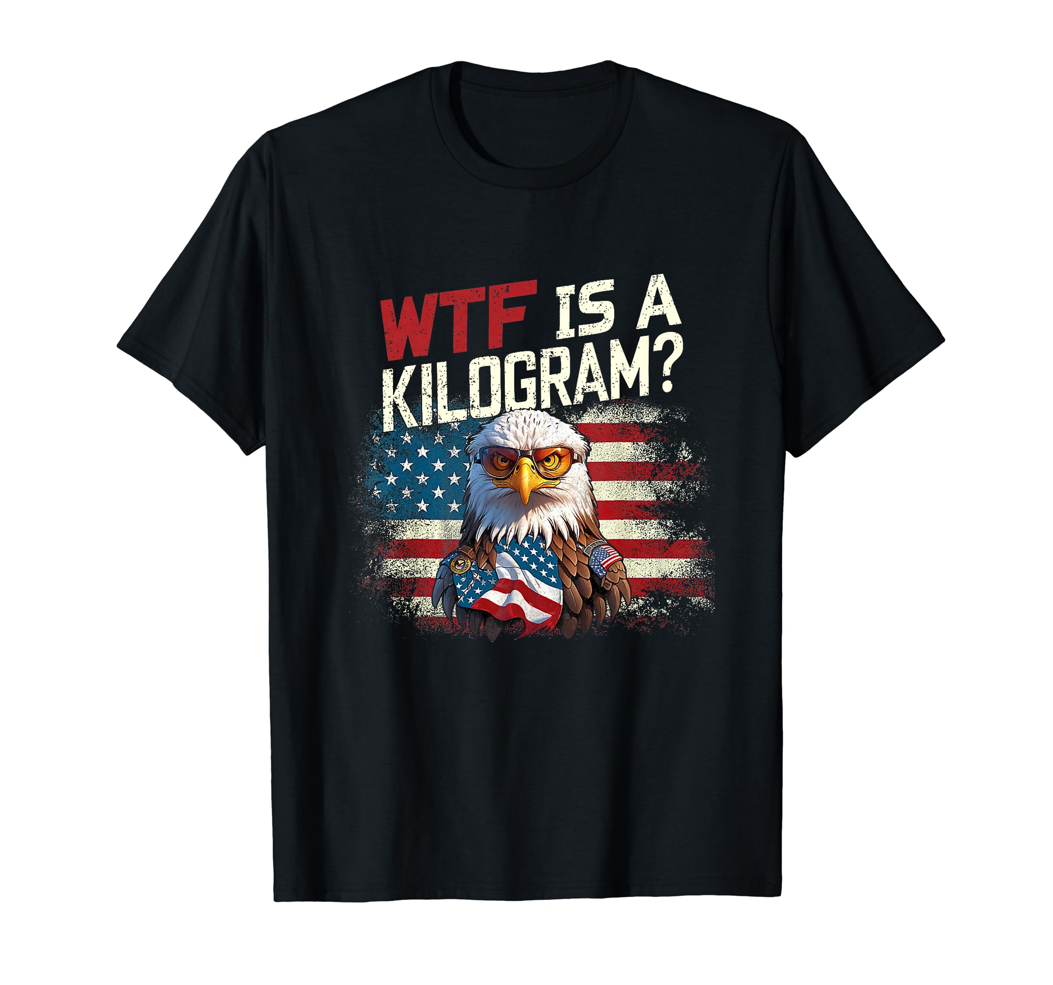 WTF Is A Kilogram Funny 4th Of July Patriotic Eagle USA Flag T-Shirt