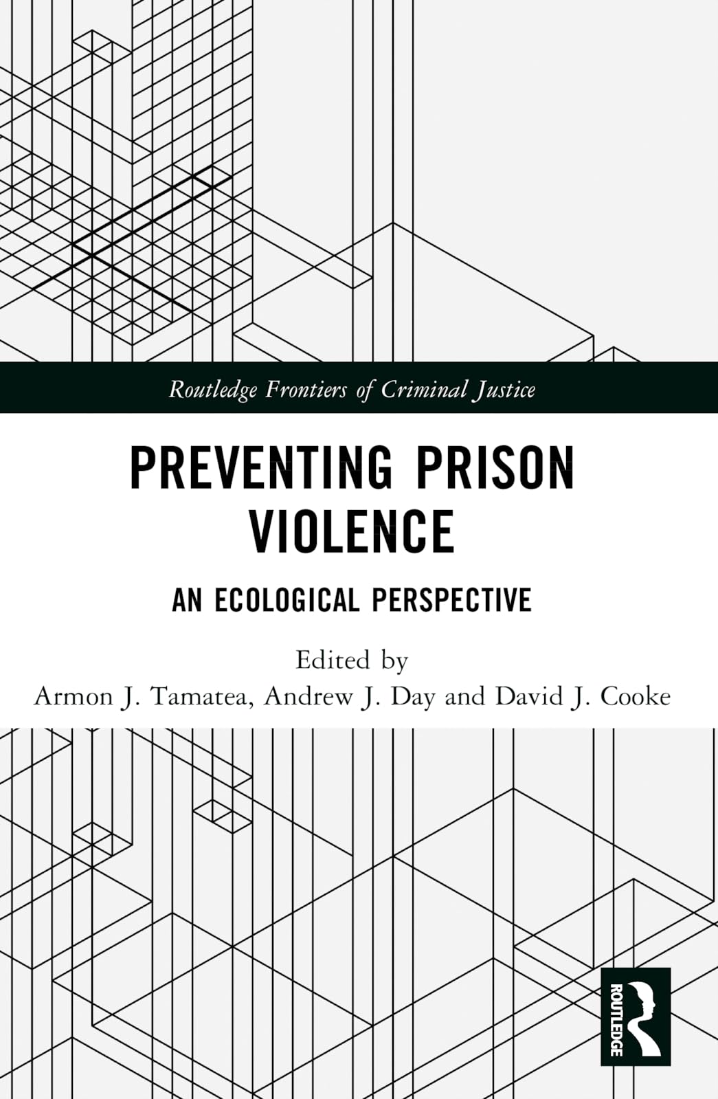 Preventing Prison Violence: An Ecological Perspective (Routledge Frontiers of Criminal Justice)