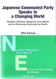 Japanese Communist Party Speaks to a Changing World - Toward a Nuclear Weapons Free World and an Economy Governed by Rules