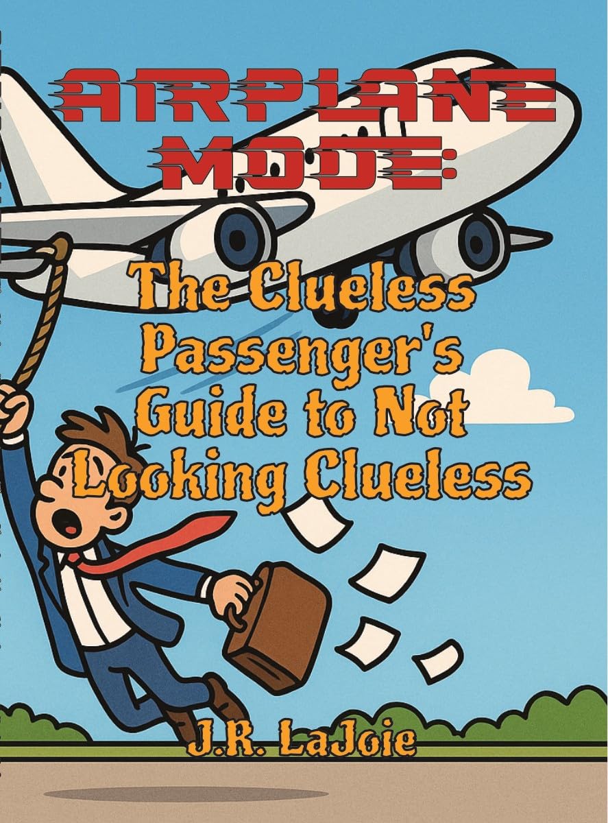 Airplane Mode: The Clueless Passenger's Guide to Not Looking Clueless