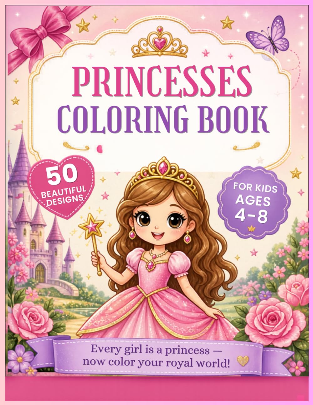 Princesses Coloring Book for Kids Ages 4-8: 50 Beautiful Designs for Girls — Fun Activity Coloring Pages for Children (Girls Favorites Coloring Series)