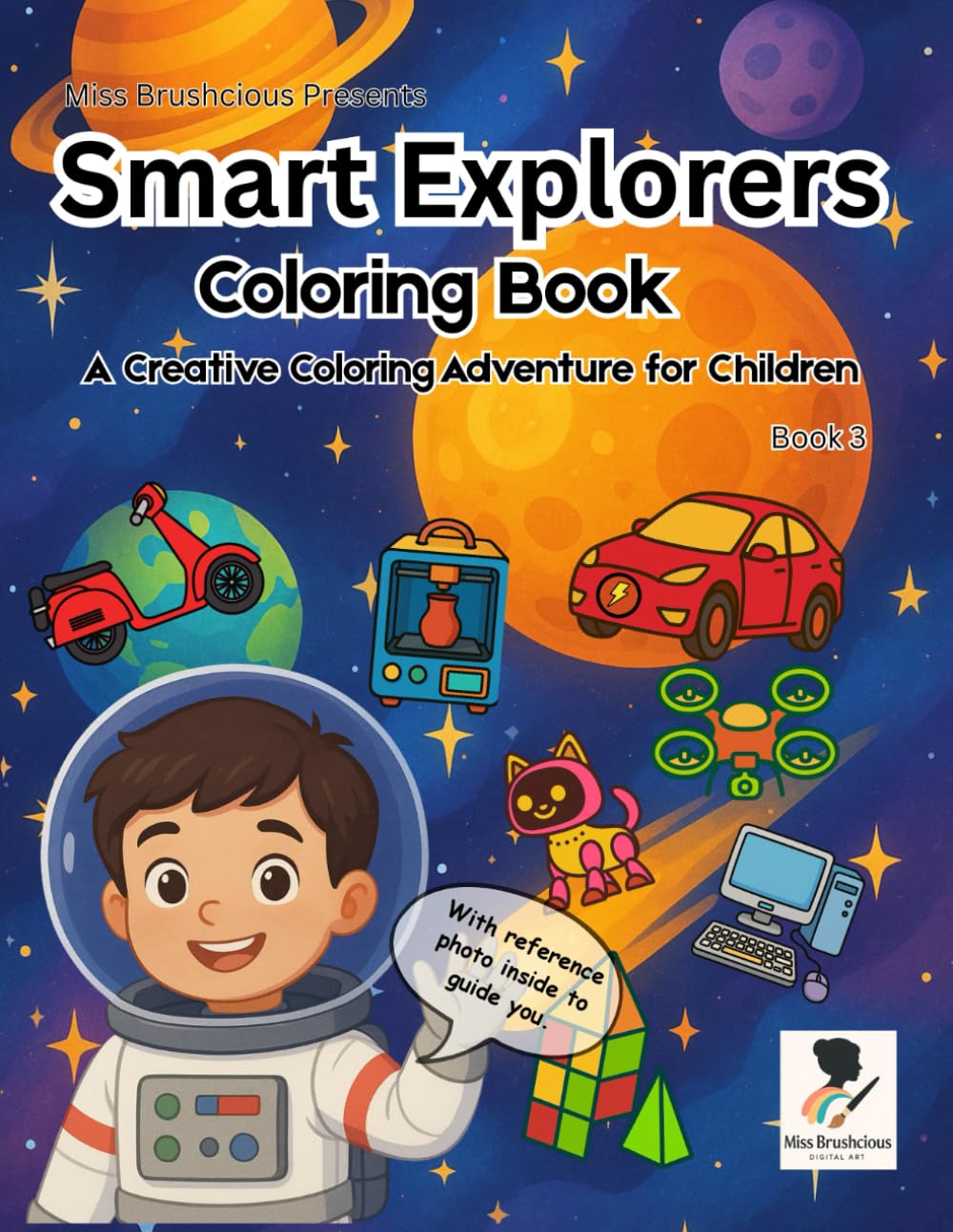Miss Brushcious Presents, Smart Explorers Coloring Book: A Creative Coloring Adventure for Children: Over 20 kid-friendly pictures | Great for ... 3-8 years old (AI Age Coloring Book Series)