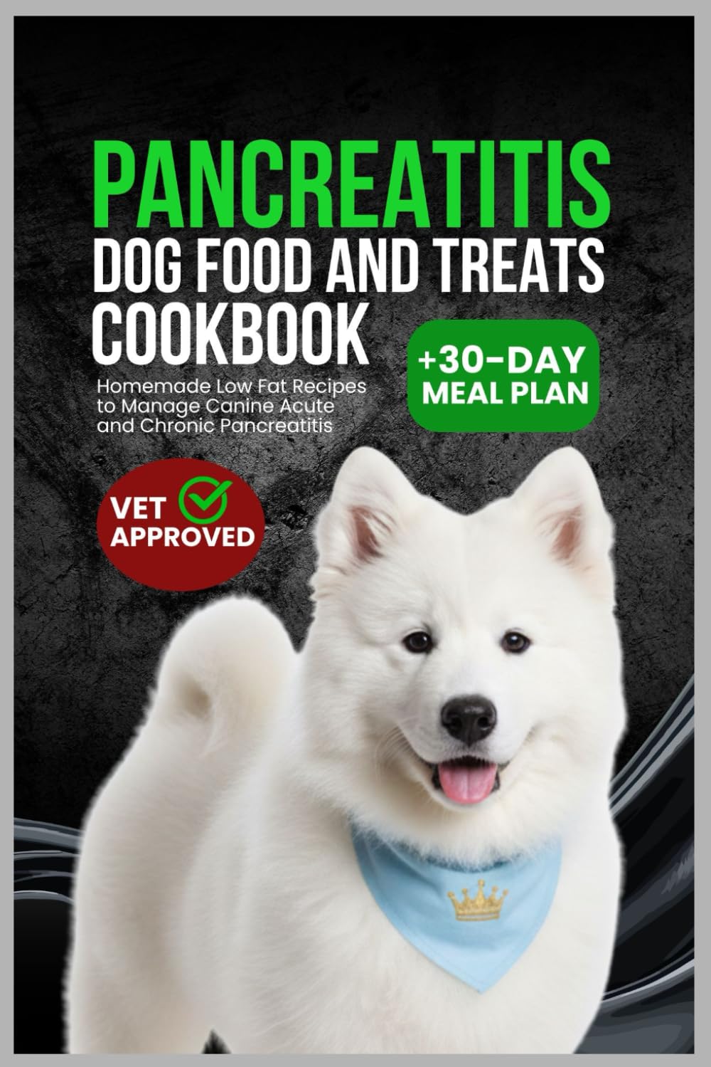 Pancreatitis Dog Food and Treats Cookbook: Homemade Low Fat Recipe to Manage Canine Acute and Chronic Pancreatitis