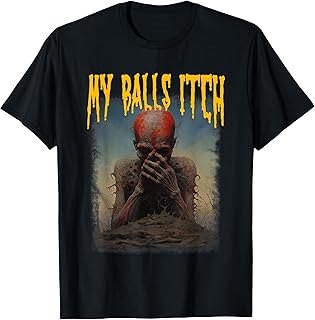 My Balls Itch Stupid Weird Ironic Oddly Specific Meme Gifts T-Shirt