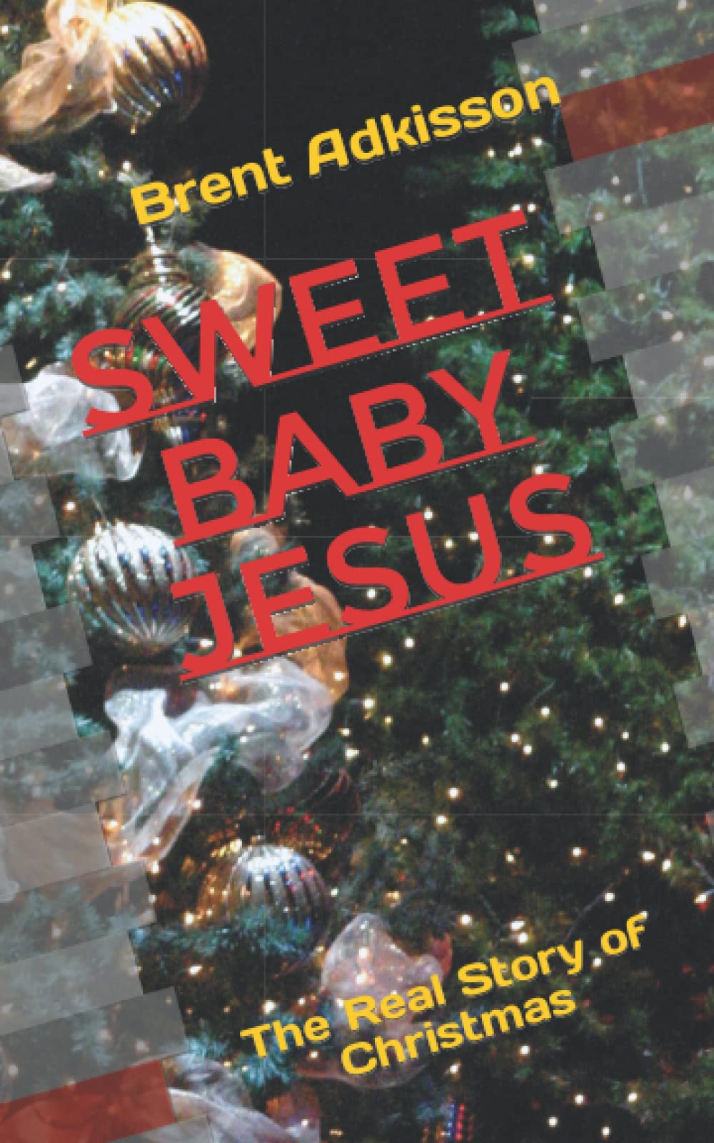 SWEET BABY JESUS: The Real Story of Christmas