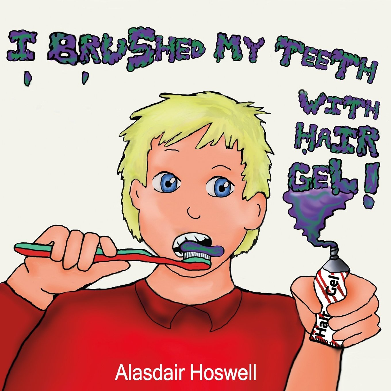 I Brushed My Teeth With Hair Gel