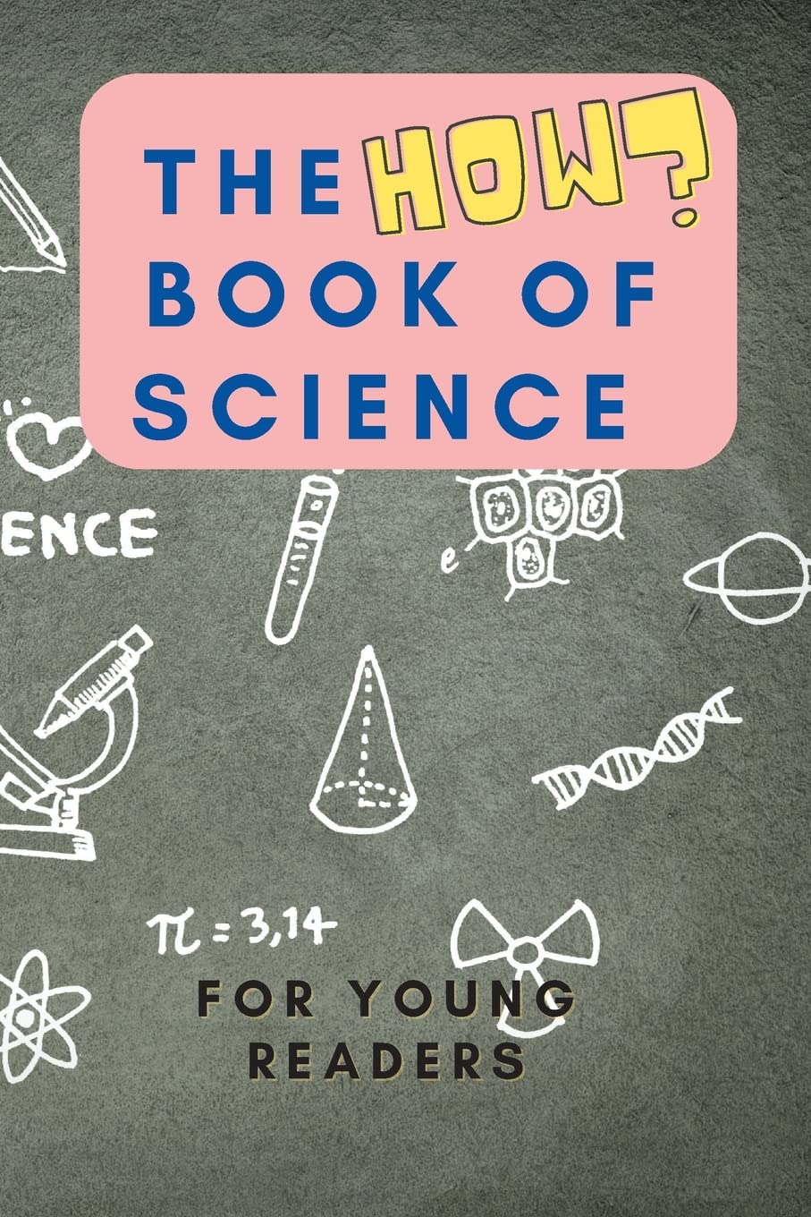 The HOW Book of Science: For Young Readers Aged 6-10 to discover HOW Science works in daily life