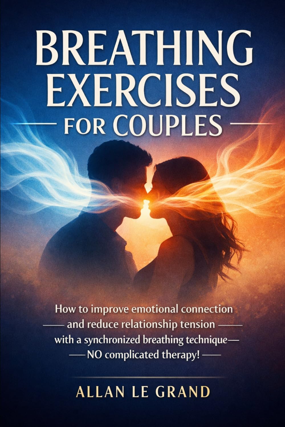 BREATHING EXERCISES FOR COUPLES: How to improve emotional connection and reduce relationship tension with a synchronized breathing technique—NO complicated therapy!