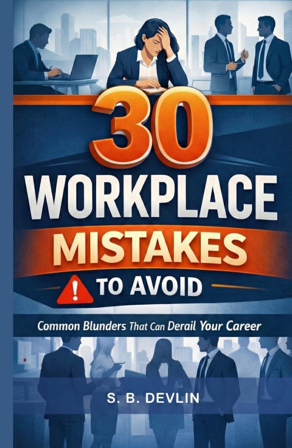 30 Workplace Mistakes to Avoid: A Practical Career Survival Guide for Young Professionals & Corporate Employees