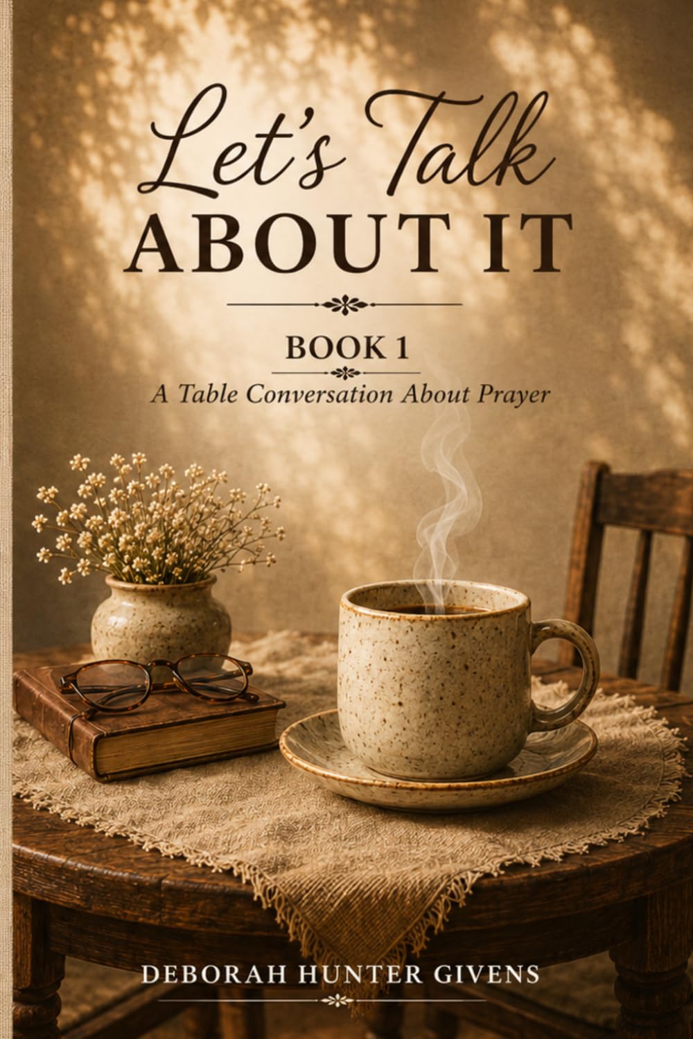 Let's Talk About It: Book One: A Table Conversation About Prayer