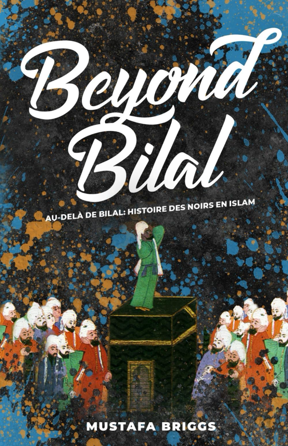 Beyond Bilal (Au-Delà de Bilal): Histoire Des Noirs En Islam