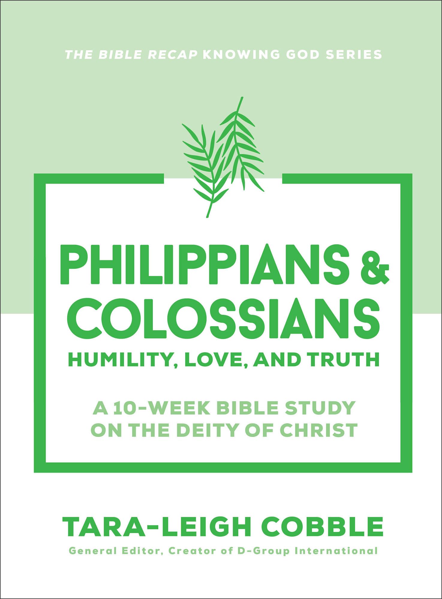 Philippians & Colossians: Humility, Love, and Truth--a 10-Week Bible Study on the Deity of Christ (The Bible Recap Knowing God Series)