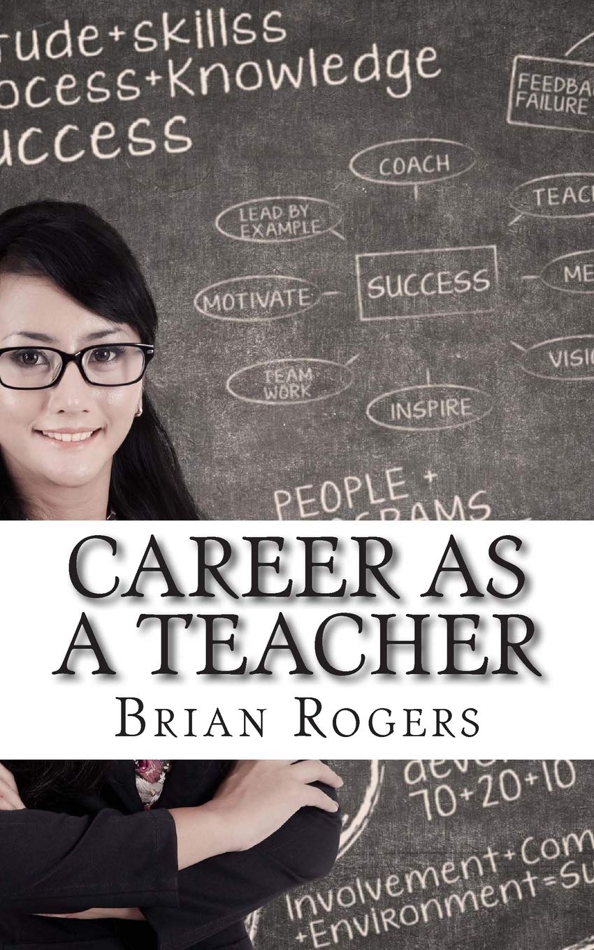 Career As A Teacher: Career As A Teacher: What They Do, How to Become One, and What the Future Holds!: 5 (Careers for Kids)