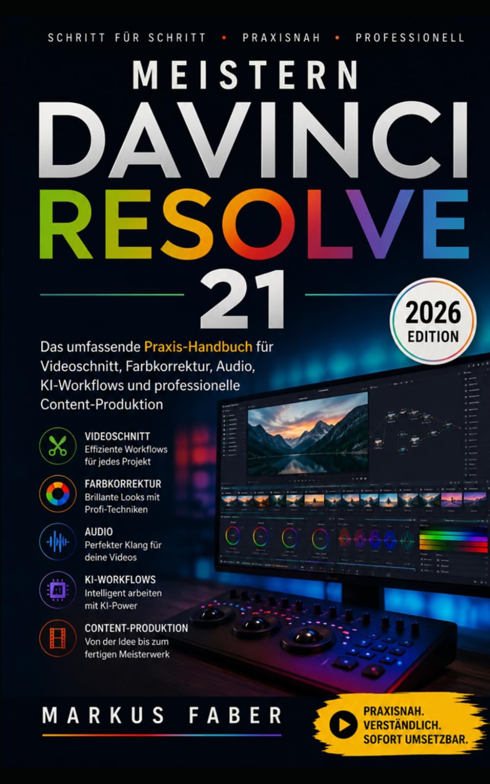 MEISTERN DAVINCI RESOLVE 21: Das umfassende Praxis-Handbuch für Videoschnitt, Farbkorrektur, Audio, KI-Workflows und professionelle Content-Produktion (2026 Edition)